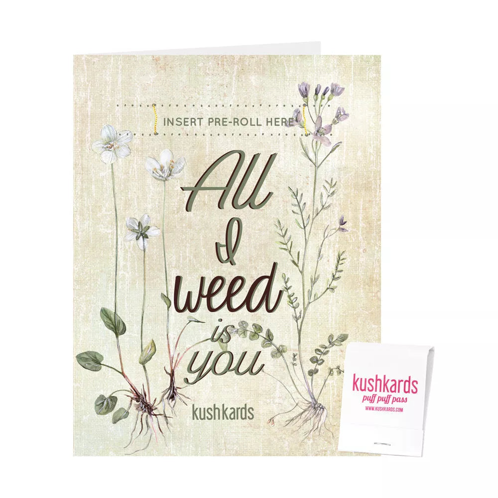 🌱 All I Weed is You Cannabis Greeting Card